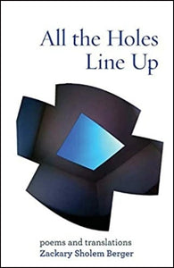 All the Holes Line Up: Poems and Translations by Zackary Sholem Berger