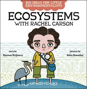 Big Ideas For Little Environmentalists: Ecosystems with Rachel Carson by Maureen McQuerry