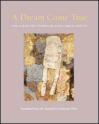 A Dream Come True by Juan Carlos Onetti, Translated by Katherine Silver
