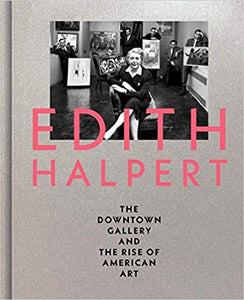 Edith Halpert, the Downtown Gallery, and the Rise of American Art by Rebecca Shayken
