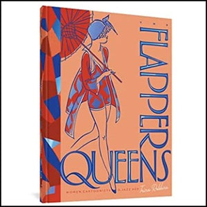 The Flapper Queens: Women Cartoonists of the Jazz Age by Trina Robbins