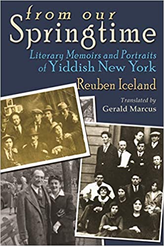 From Our Springtime: Literary Memoirs and Portraits of Yiddish New York by Reuben Iceland