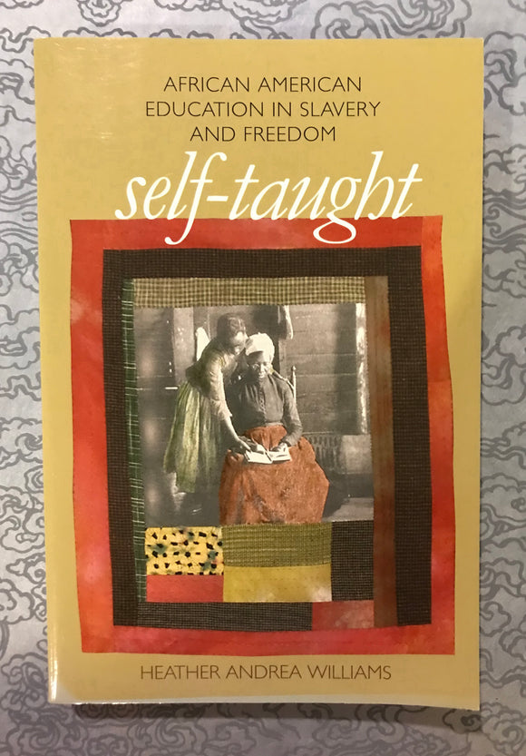Self-Taught: African American Education in Slavery and Freedom by Heather Andrea Williams