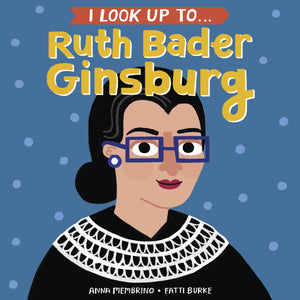 I Look Up To... Ruth Bader Ginsburg by Anna Membrino, Board Book