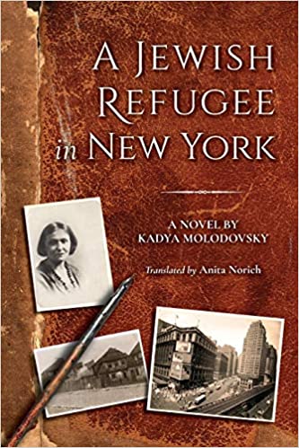 A Jewish Refugee in New York: A Novel by Kadya Molodovsky, Translated by Anita Norich