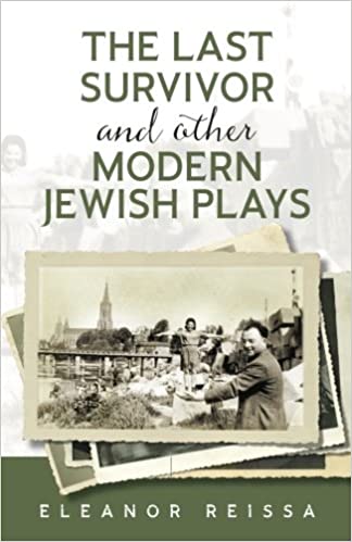 The Last Survivor and Other Modern Jewish Plays by Eleanor Reissa