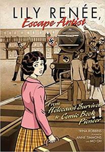 Lily Renée, Escape Artist: From Holocaust Survivor to Comic Book Pioneer by Trina Robbins