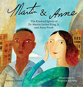 Martin & Anne: The Kindred Spirits of Dr. Martin Luther King, Jr. and Anne Frank by Nancy Churnin