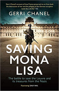 Saving Mona Lisa:  The Battle to Save the Louvre and its Treasures from the Nazis by Gerri Chanel