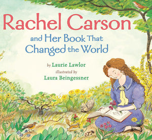 Rachel Carson and Her Book That Changed the World by Laurie Lawlor