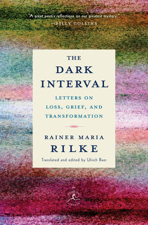 The Dark Interval: Letters on Loss, Grief, and Transformation by Rainer Maria Rilke, Translated by Ulrich Baer