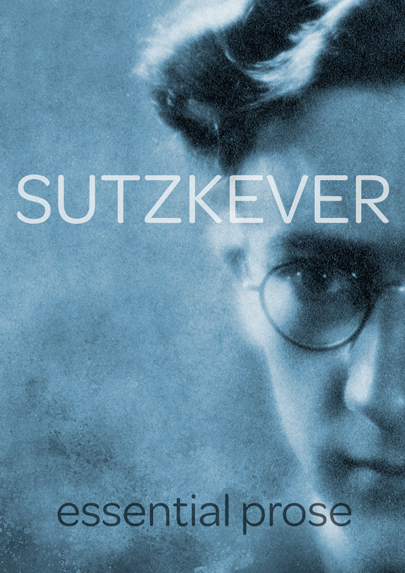 Sutzkever Essential Prose by Avrom Sutzkever, Translated by Zackary Sholem Berger