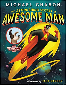 The Astonishing Secret of Awesome Man by Michael Chabon