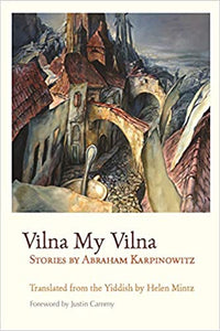 Vilna my Vilna: Stories by Abraham Karpinowitz, Translated by Helen Mintz