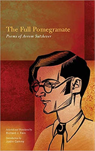 Full Pomegranate: The: Poems of Avrom Sutzkever, Translated by Richard Fine