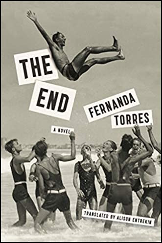The End by Fernanda Torres, Translated by Alison Entrekin